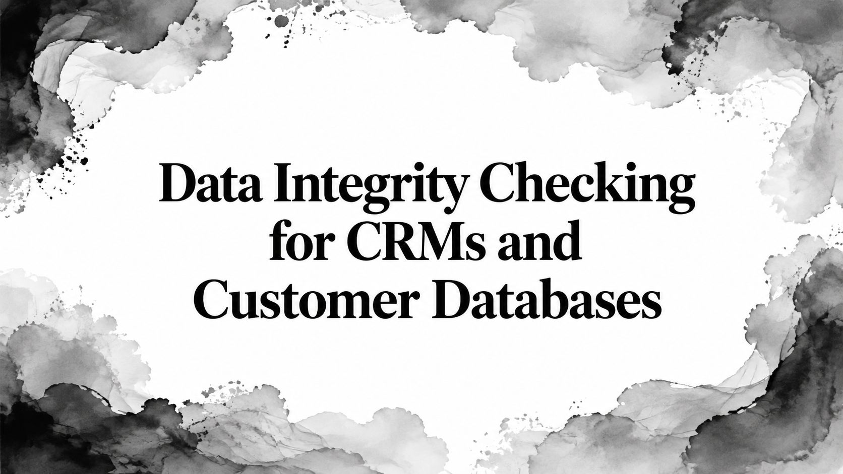 Data Integrity Checking for CRMs and Customer Databases