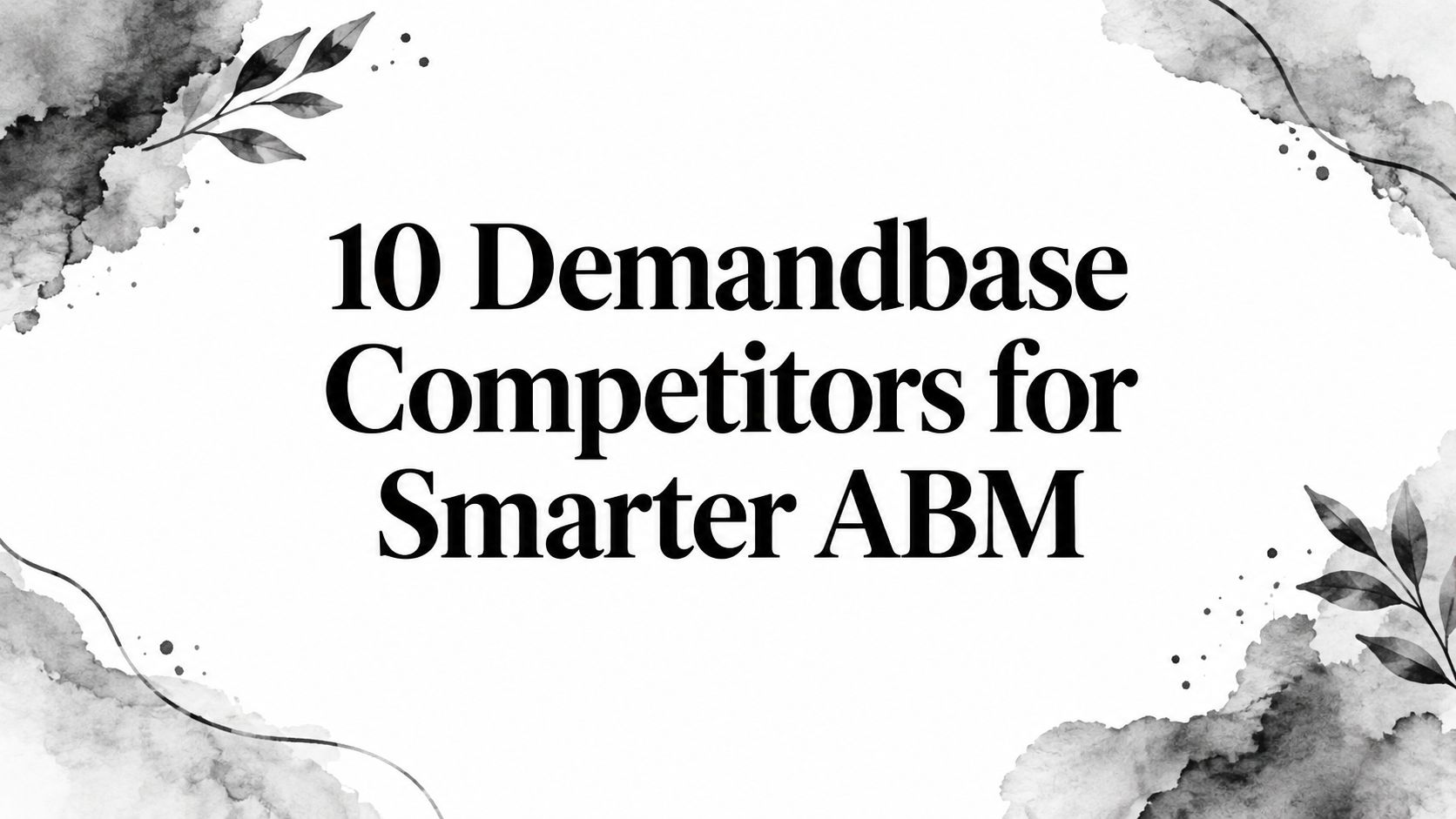 10 Demandbase Competitors for Smarter ABM