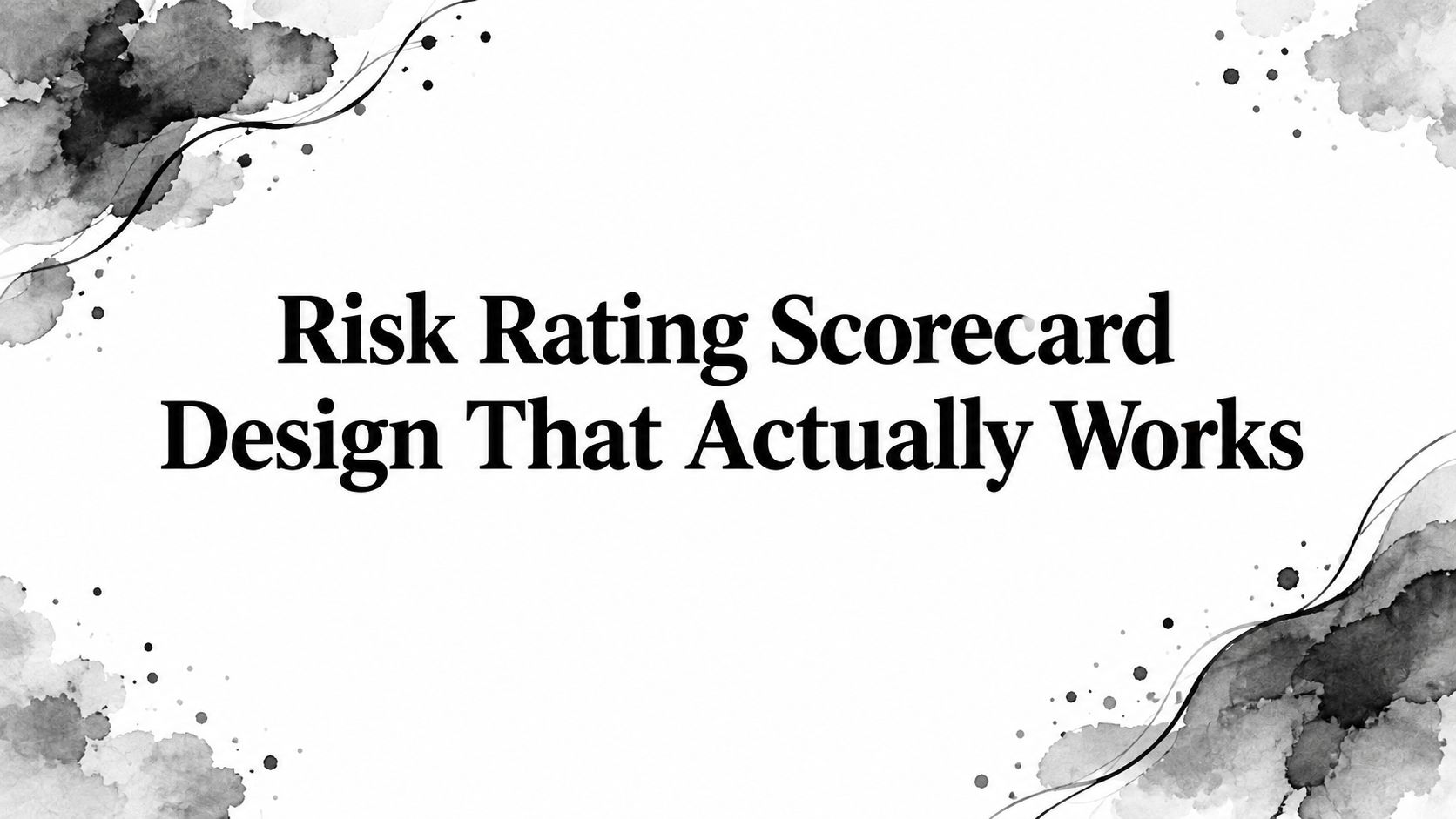 Risk Rating Scorecard Design That Actually Works