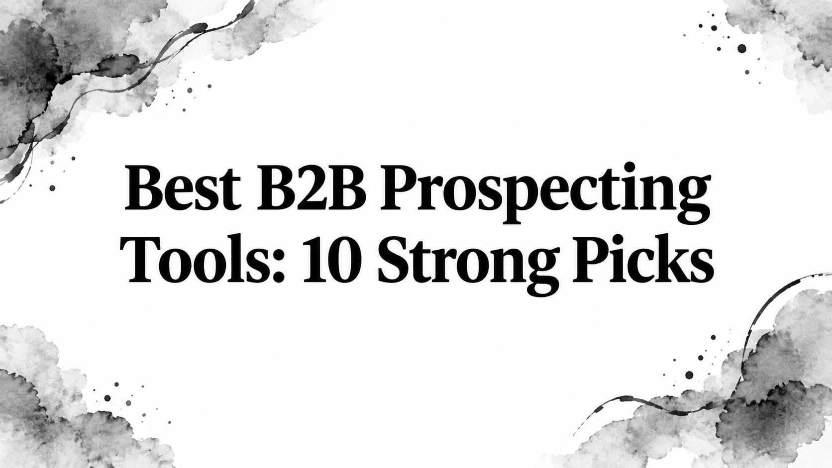 Best B2B Prospecting Tools: 10 Strong Picks