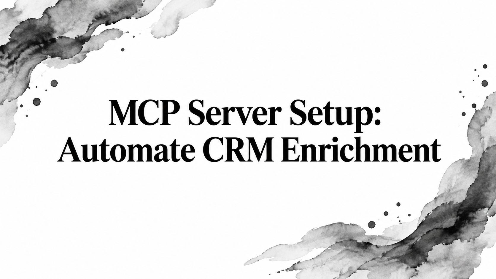 MCP Server Setup: Automate CRM Enrichment
