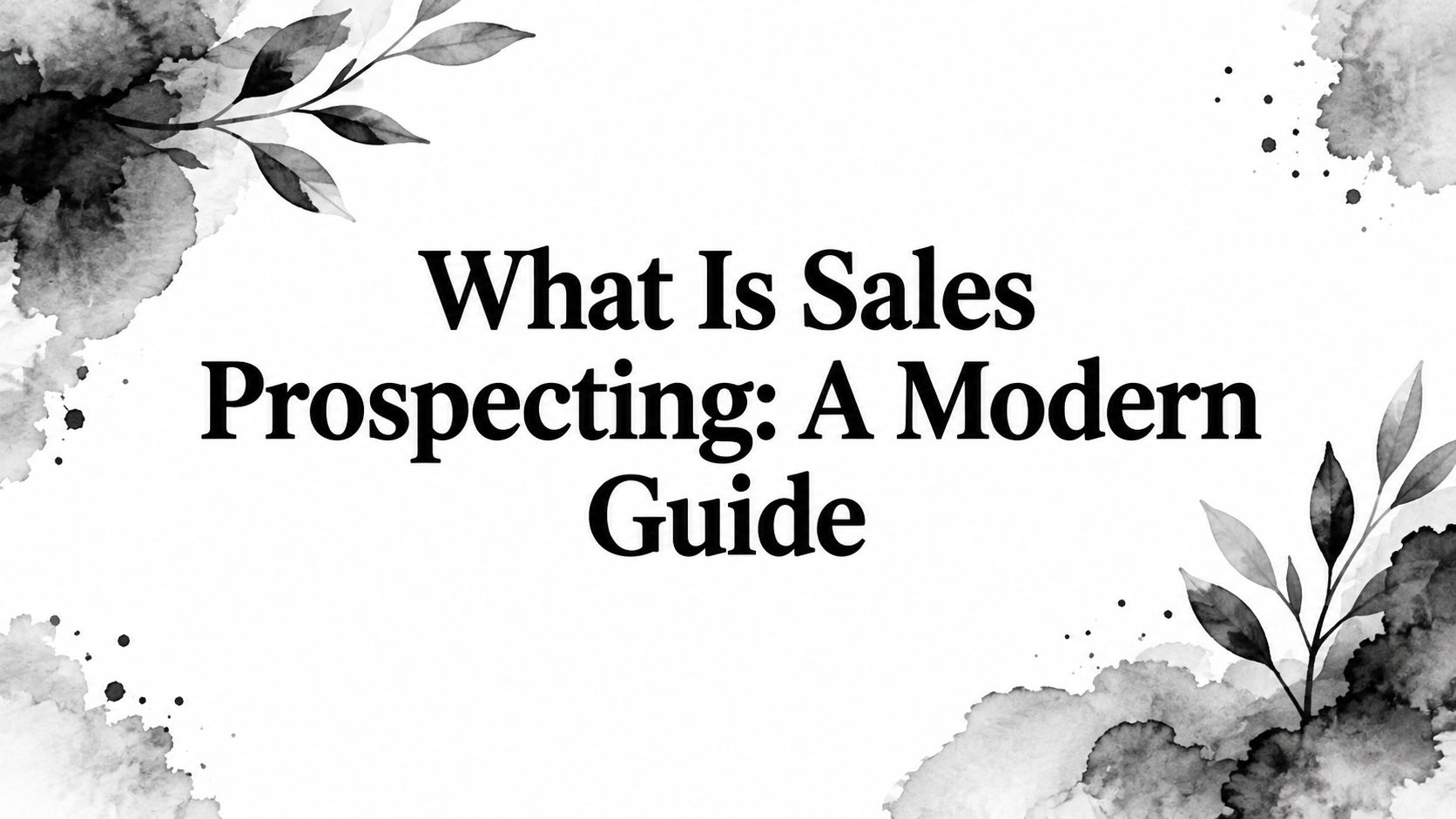 What Is Sales Prospecting: A Modern Guide