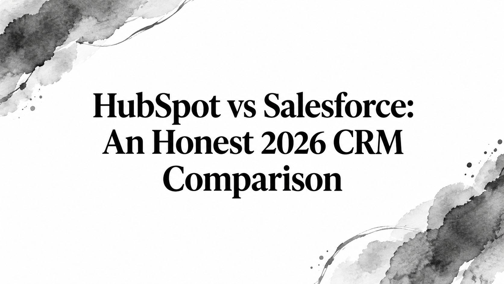 HubSpot vs Salesforce: An Honest 2026 CRM Comparison