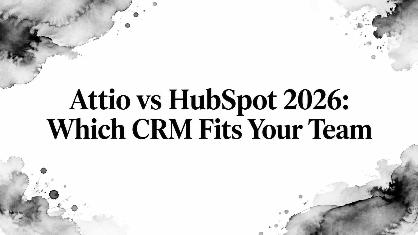 Attio vs HubSpot 2026: Which CRM Fits Your Team