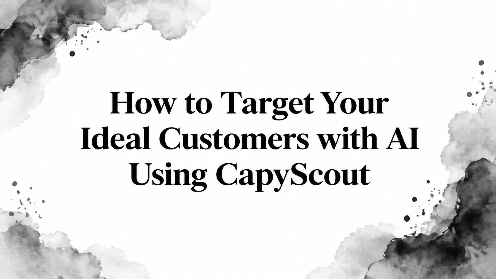 How to Target Your Ideal Customers with AI Using CapyScout
