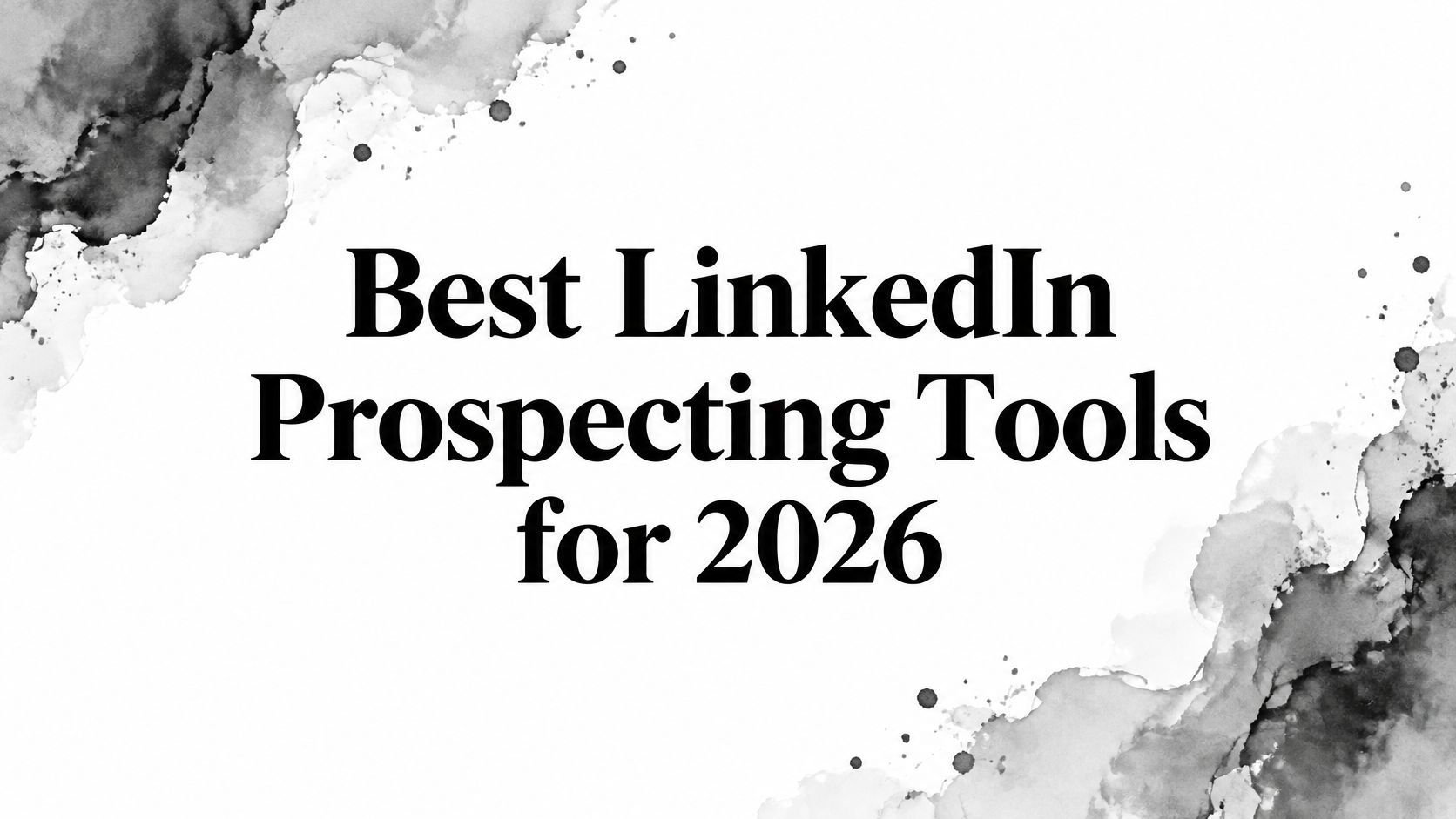 Best LinkedIn Prospecting Tools for 2026