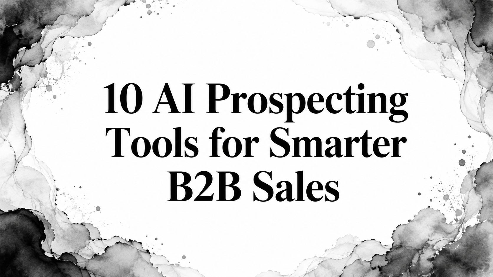 10 AI Prospecting Tools for Smarter B2B Sales